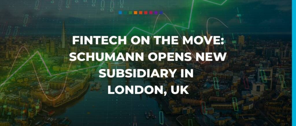 Fintech on the move - SCHUMANN opens new subsidiary in London, UK 1