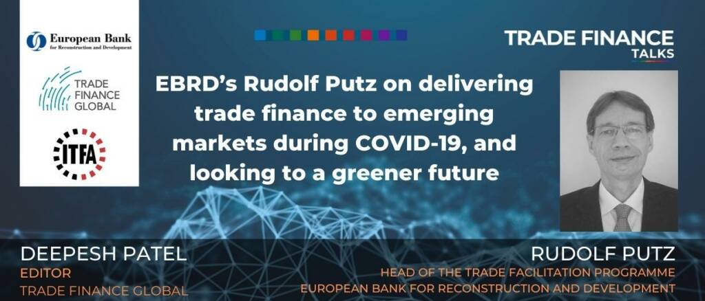 Podcast EBRD's Rudolf Putz on delivering trade finance to emerging markets during COVID-19, and looking to a greener future