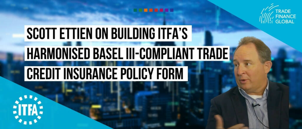 Scott Ettien on building ITFA’s harmonised Basel III-compliant trade credit insurance policy form