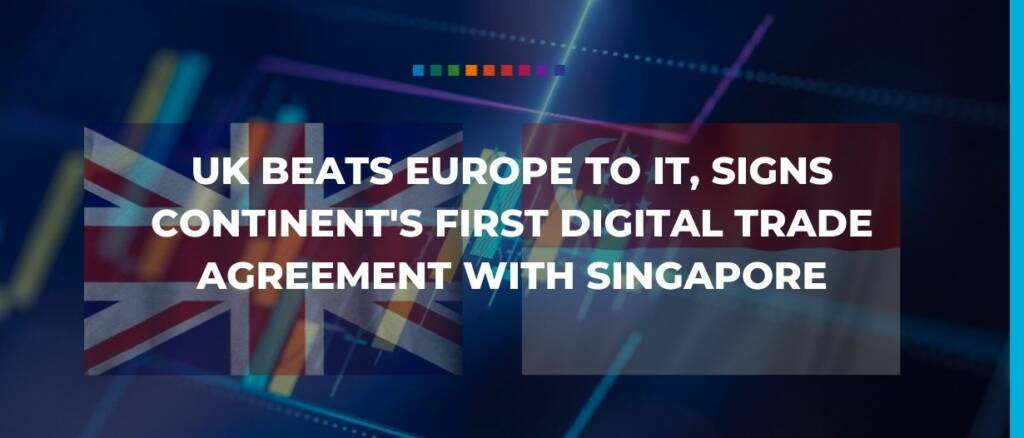 UK beats Europe to it, signs continent's first digital trade agreement with Singapore