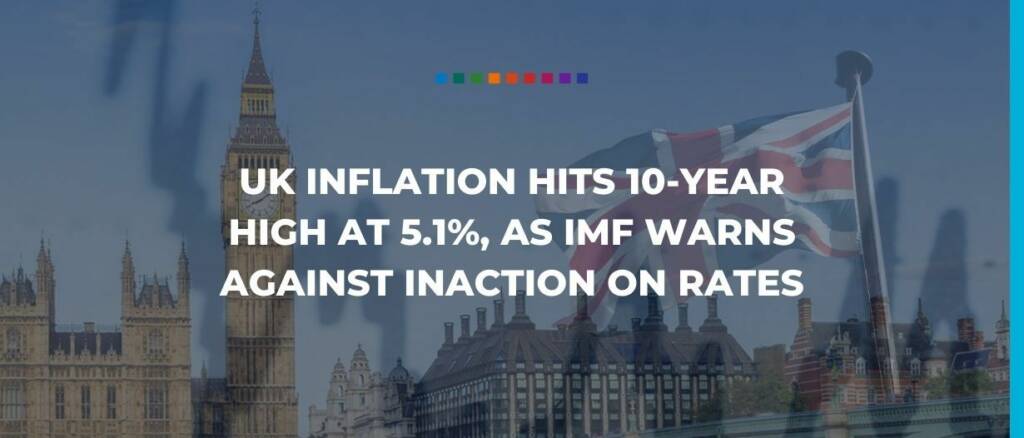 UK inflation hits 10-year high at 5.1%, as IMF warns against inaction on rates