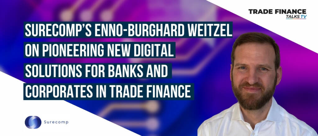 Surecomp’s Enno-Burghard Weitzel on pioneering new digital solutions for banks and corporates in trade finance