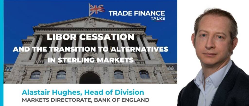 Alastair Hughes Bank of England Trade Finance Global LIBOR cessation and sterling risk-free rate alternatives