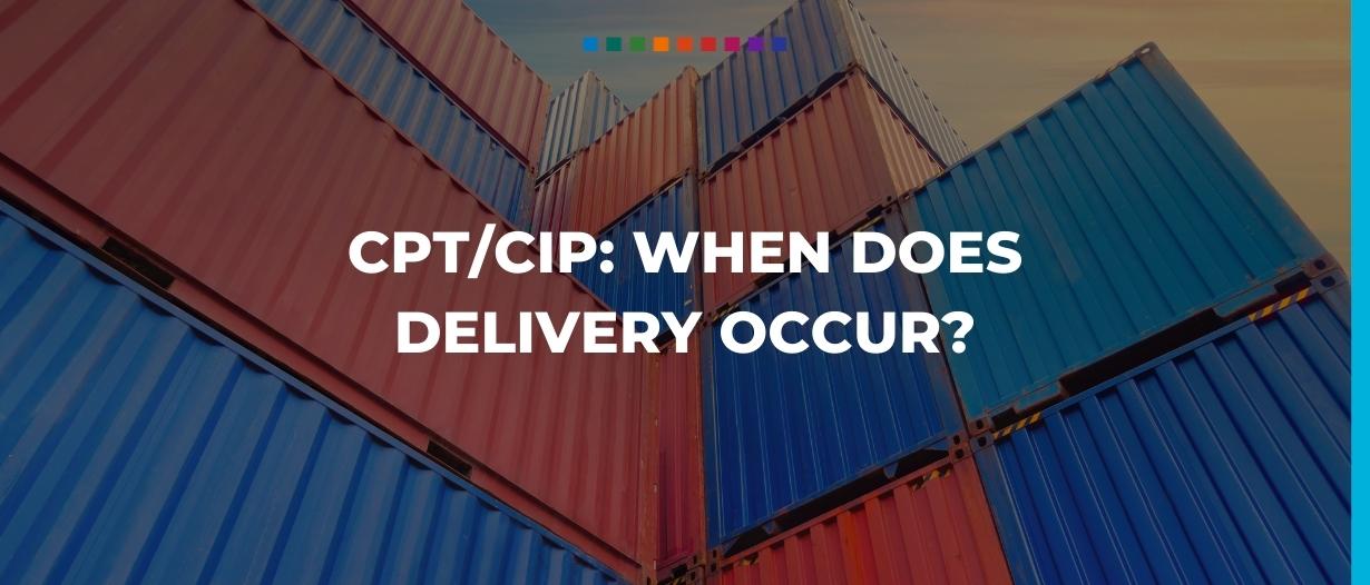 CPT/CIP: When does delivery occur?