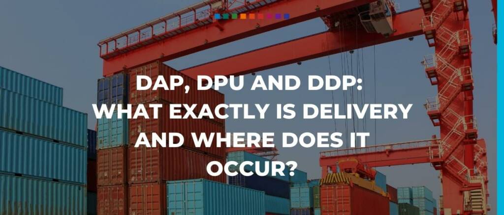 DAP DPU and DDP What exactly is delivery and where does it occur