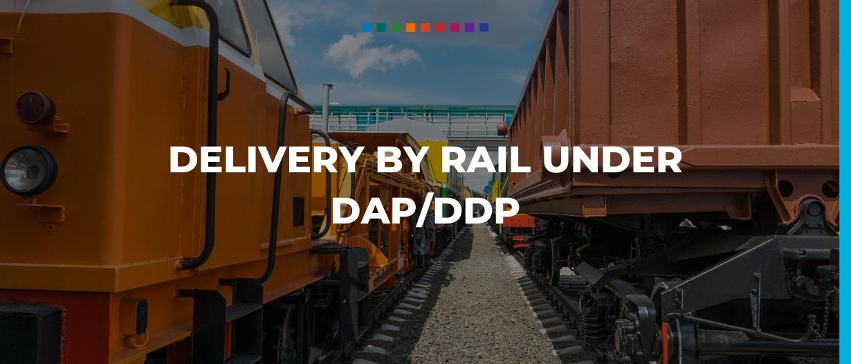 Delivery by rail under DAP/DDP