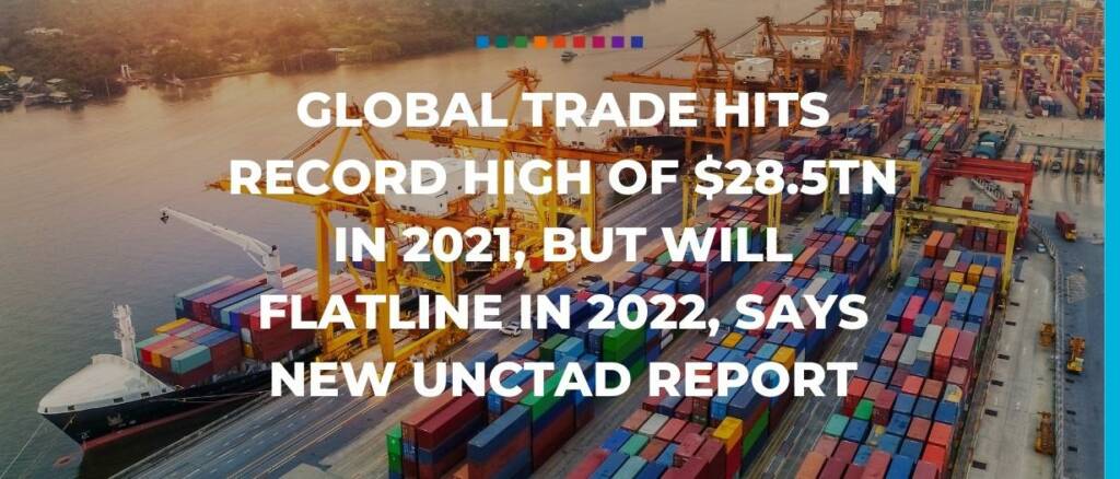 Global trade hits record high in 2021 UNCTAD Trade Finance Global