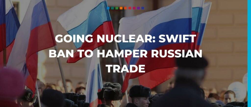 Going nuclear: SWIFT ban to hamper Russian trade