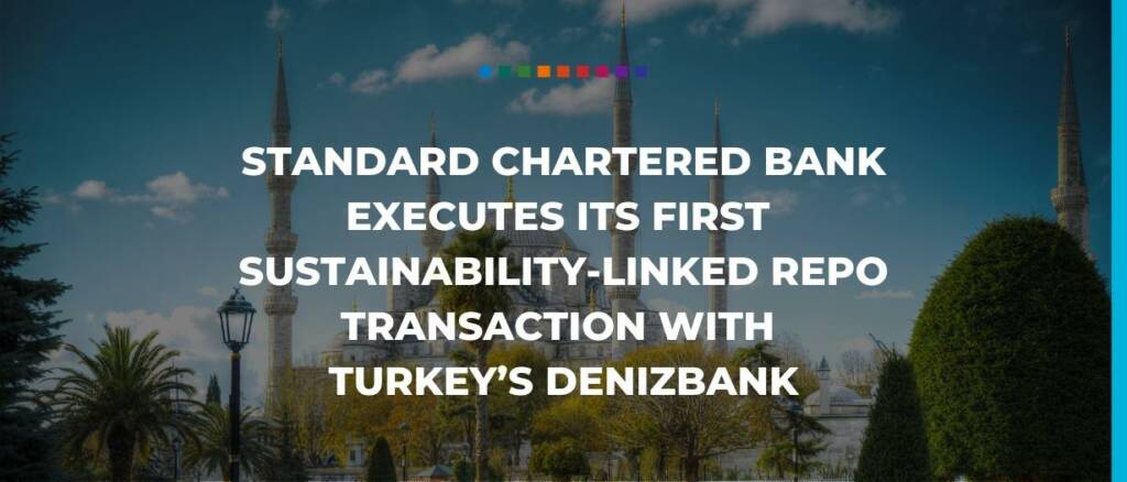 Standard Chartered Bank executes its first sustainability-linked repo transaction with Turkey Denizbank