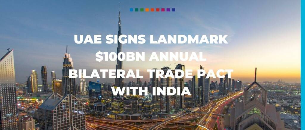 UAE signs landmark $100bn annual bilateral trade pact with India