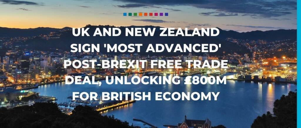 UK and New Zealand sign most advanced post-Brexit free trade deal, unlocking £800m for British economy