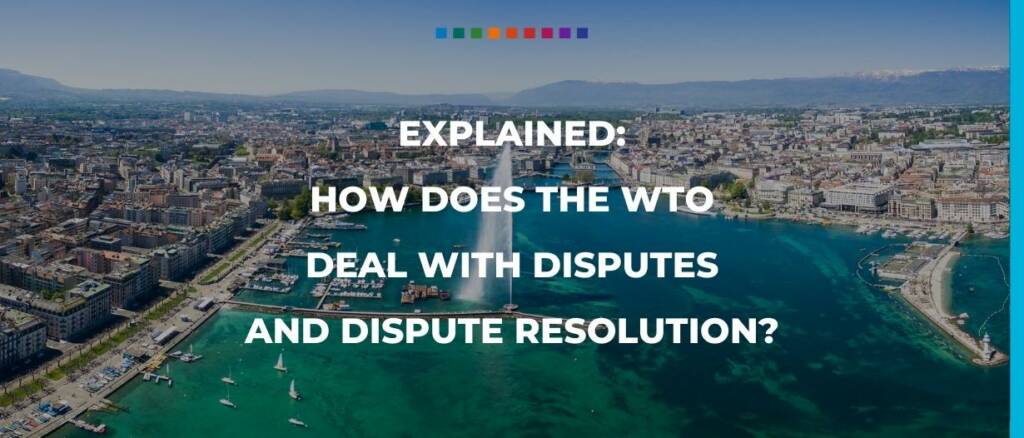 Explained: How does the WTO deal with disputes and dispute resolution?