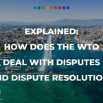 Explained: How does the WTO deal with disputes and dispute resolution?