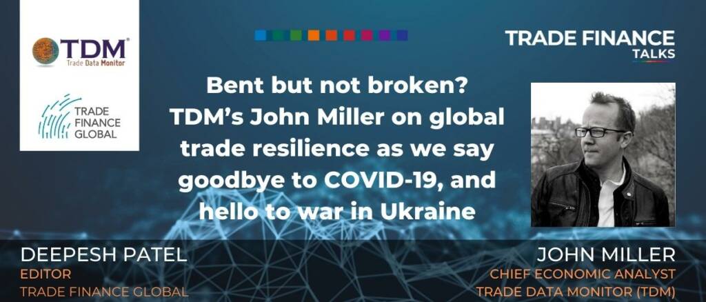 TDM Bent but not broken John Miller Trade Data Monitor trade resilience podcast Trade Finance Global