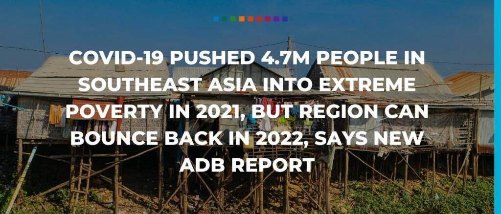 COVID-19 pushed 4.7m people in Southeast Asia into extreme poverty in 2021, but region can bounce back in 2022, says new ADB report