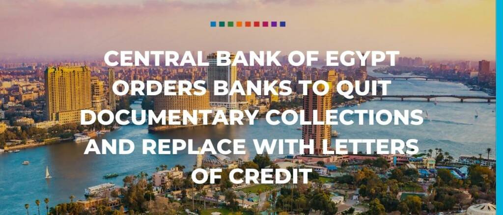 Central Bank of Egypt orders banks to quit documentary collections and replace with letters of credit Trade Finance Global Haitham Elsaid