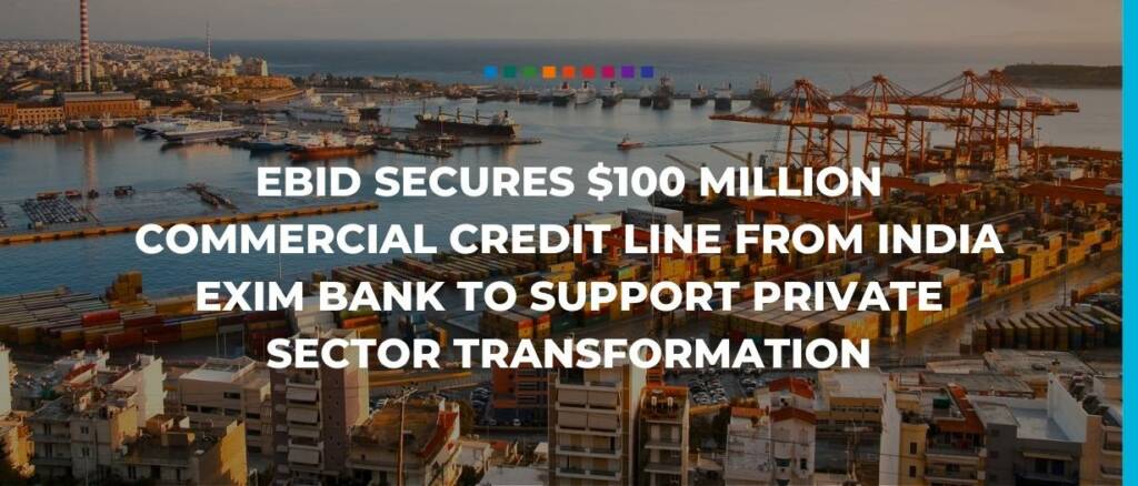 EBID secures $100 million commercial credit line from India Exim Bank to support private sector transformation