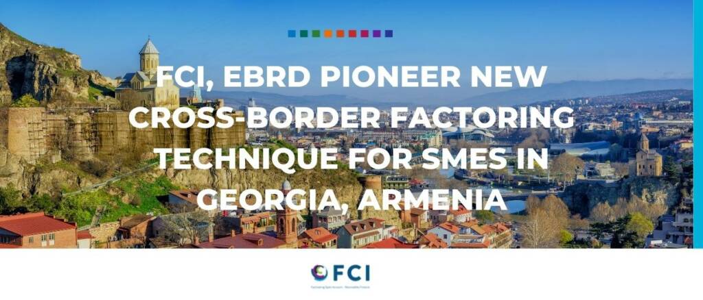 FCI, EBRD pioneer new cross-border factoring technique for SMEs in Georgia, Armenia