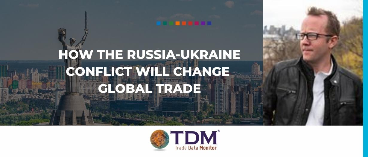 How the Russia-Ukraine conflict will change global trade