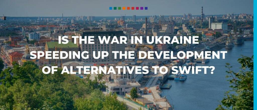 Is the war in Ukraine speeding up the development of alternatives to SWIFT