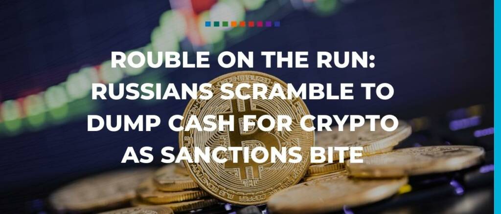 Rouble on the run Russians scramble to dump cash for crypto as sanctions bite Trade Finance Global