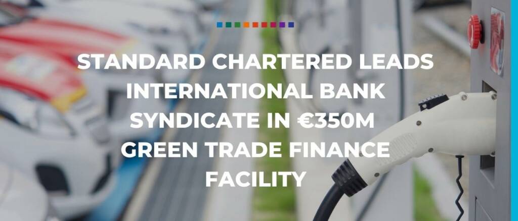 Standard Chartered leads international bank syndicate in €350m green trade finance facility