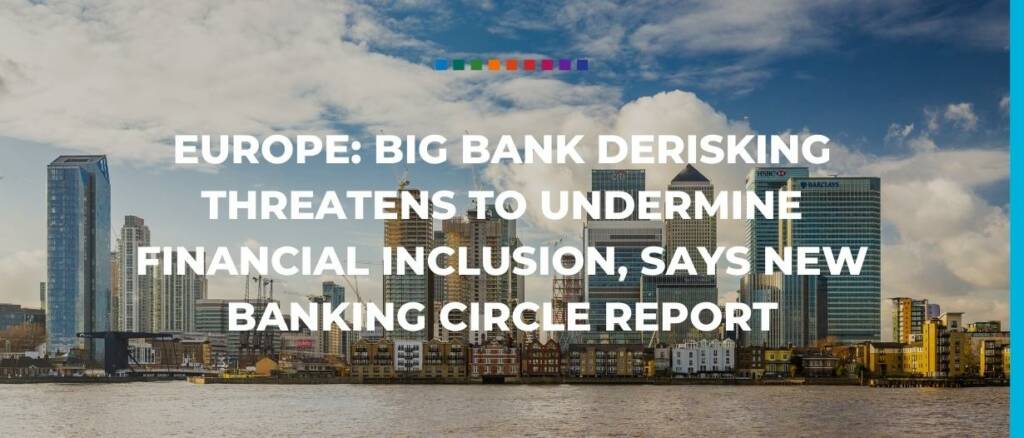 europe big bank derisking threatens to undermine financial inclusion, says new Banking Circle report