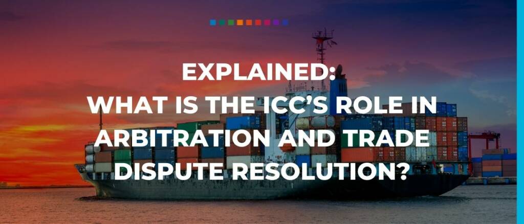 explained what is the ICCs role in arbitration and trade dispute resolution