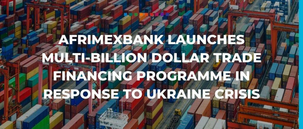 Afrimexbank Launches Multi-billion Dollar trade financing programme in response to Ukraine Crisis