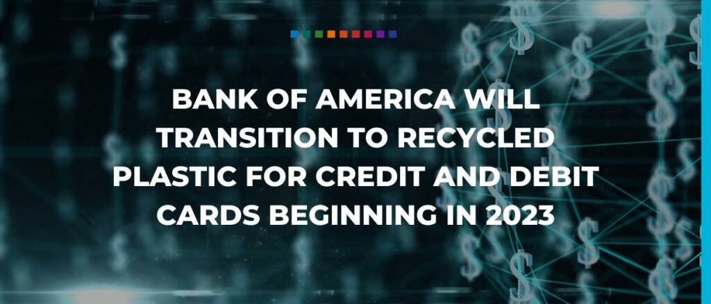 Bank of America will transition to recycled plastic for credit and debit cards beginning in 2023