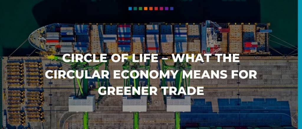 Circle of life – what the circular economy means for greener trade