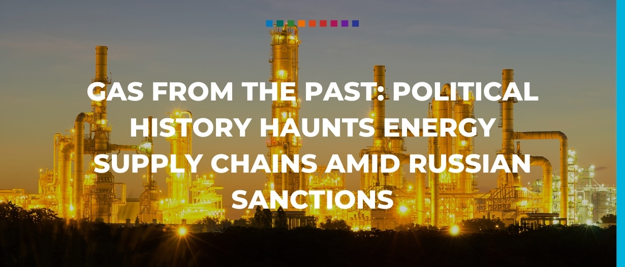 Gas from the past: political history haunts energy supply chains amid Russian sanctions