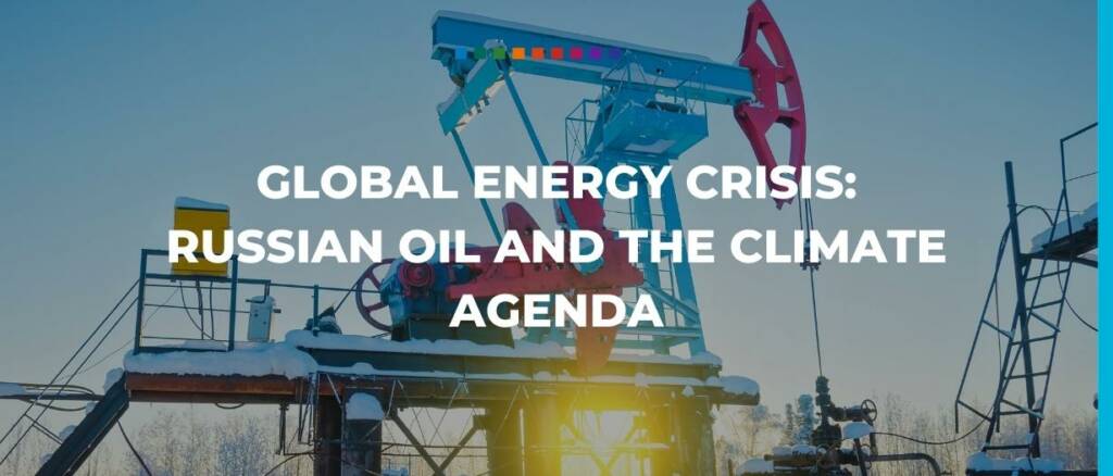 Global energy crisis Russian oil and the climate agenda