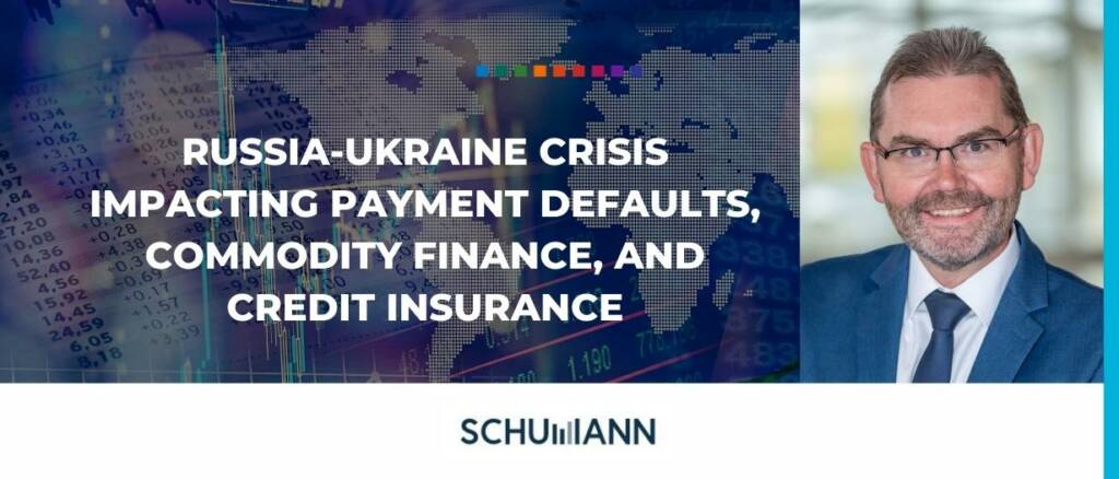 Russia Ukraine crisis impacting payment defaults commodity finance and credit insurance