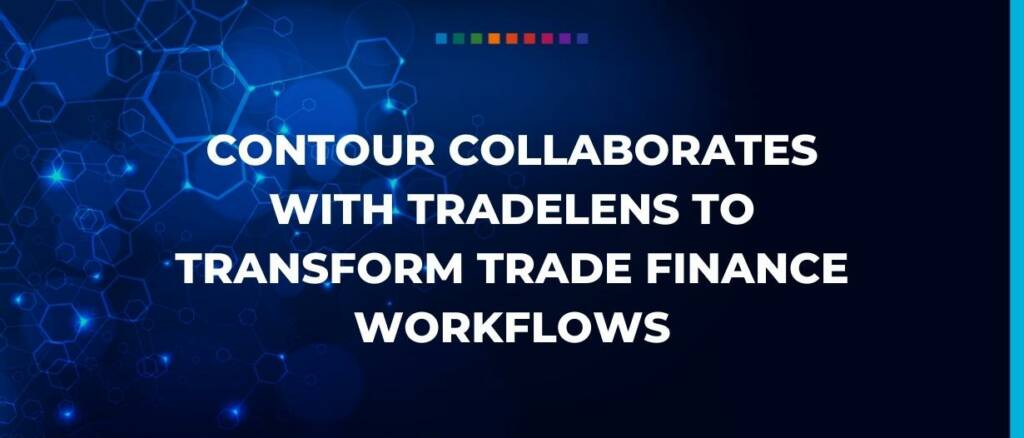 Contour collaborates with TradeLens to transform trade finance workflows