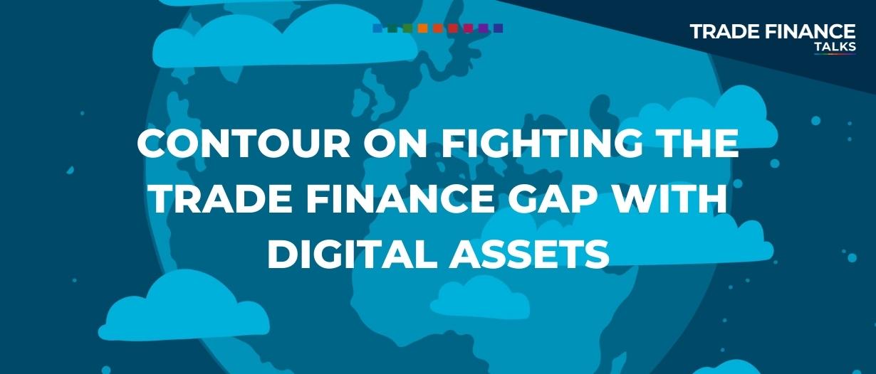 Contour on fighting the trade finance gap with digital assets