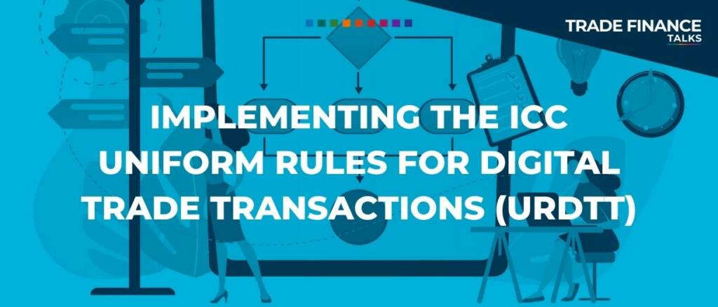 Implementing the ICC uniform rules for digital trade transactions (URDTT)