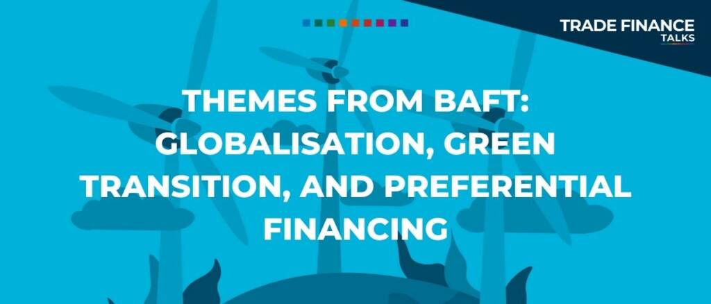 Themes from BAFT globalisation, green transition, and preferential financing