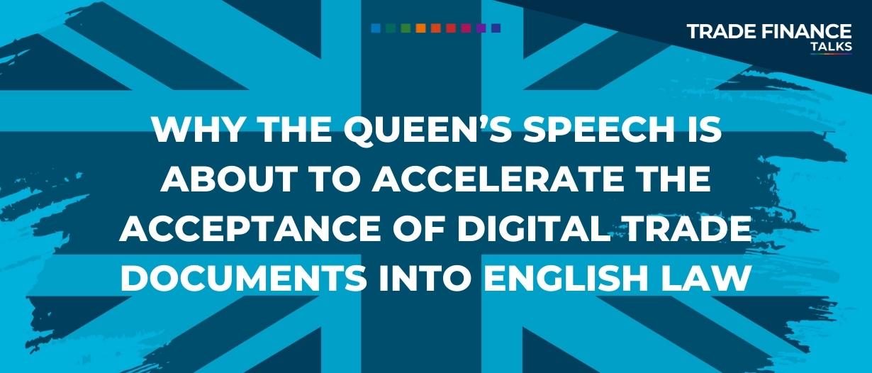 Why the Queen’s speech is about to accelerate the acceptance of digital trade documents into English law