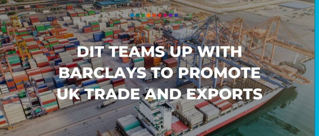 DIT teams up with Barclays to promote UK trade and exports