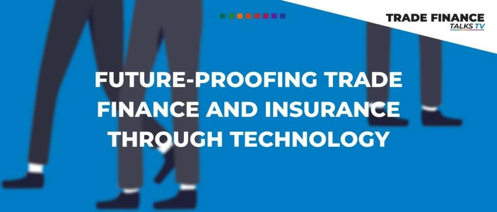 Future-proofing trade finance and insurance through technology