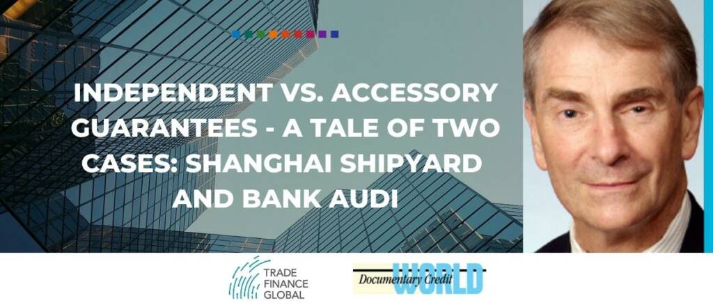 Independent vs. accessory guarantees - a tale of two cases- Shanghai Shipyard and Bank Audi