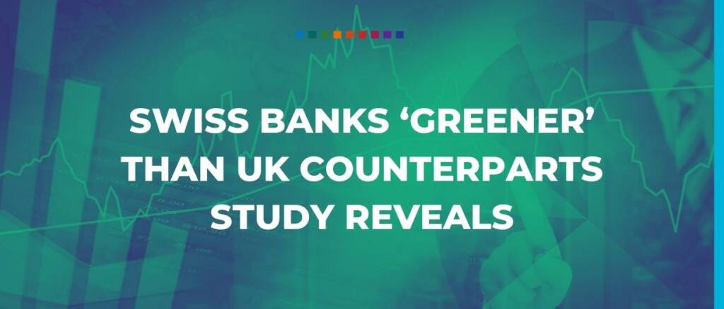 Swiss banks greener than UK counterparts study reveals