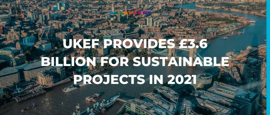 UKEF provides £3.6 billion for sustainable projects in 2021