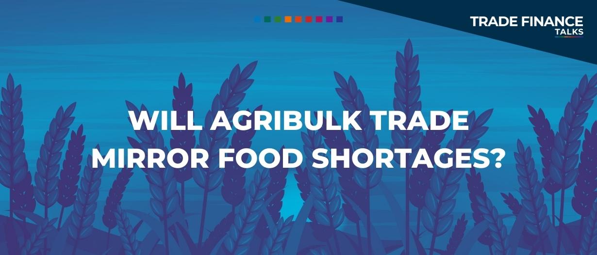 Will agribulk trade mirror food shortages?