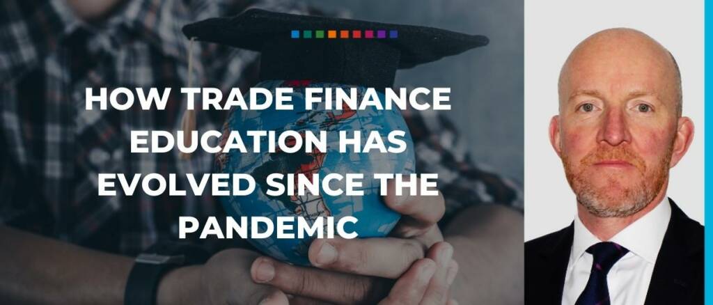 how trade finance education has evolved since the pandemic