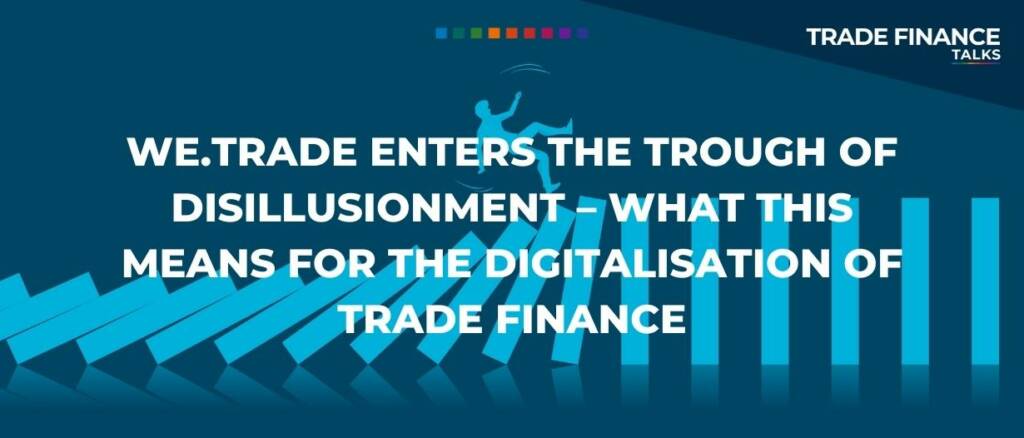 we.trade enters the trough of disillusionment – what this means for the digitalisation of trade finance