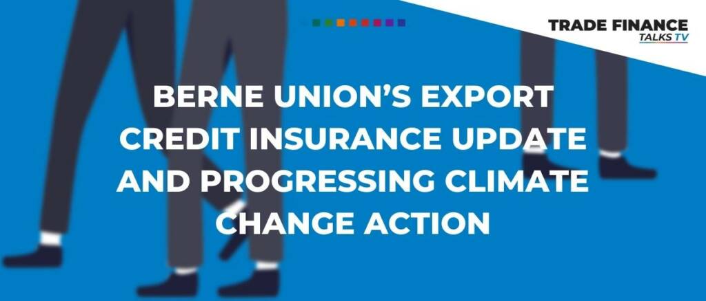 Berne Union export credit insurance update and progressing climate change action