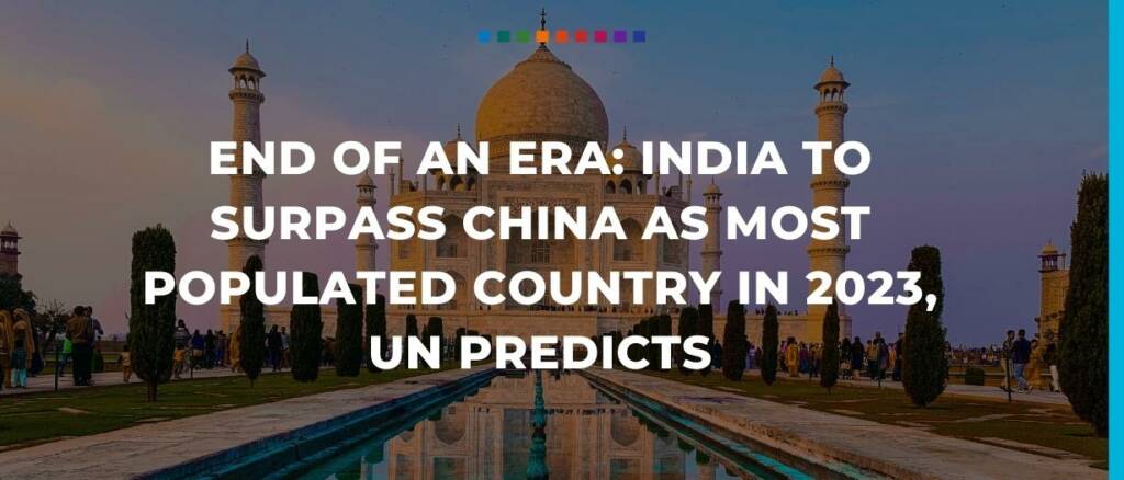 End of an era India to surpass China as most populated country in 2023, UN predicts