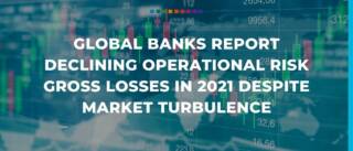 Global banks report declining operational risk gross losses in 2021 despite market turbulence